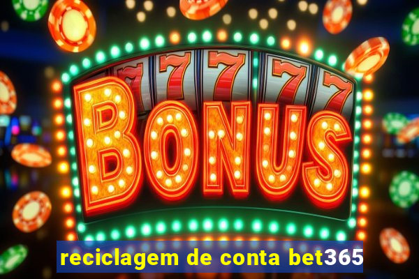 reciclagem de conta bet365