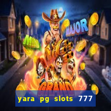 yara pg slots 777 paga mesmo