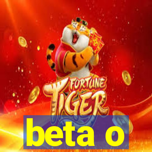 beta o