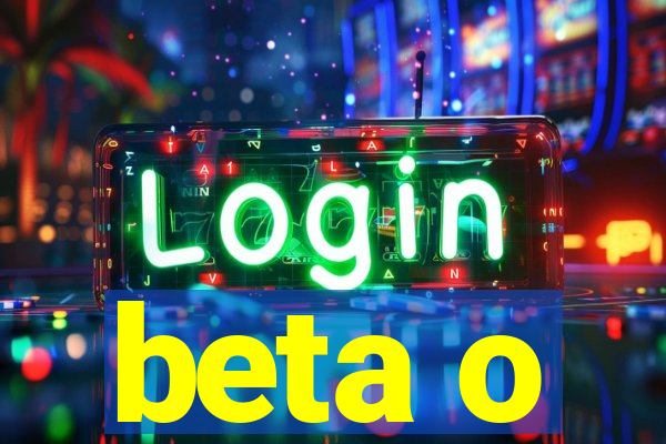 beta o