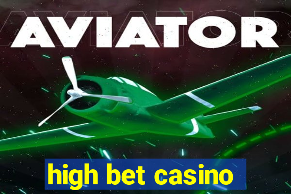 high bet casino