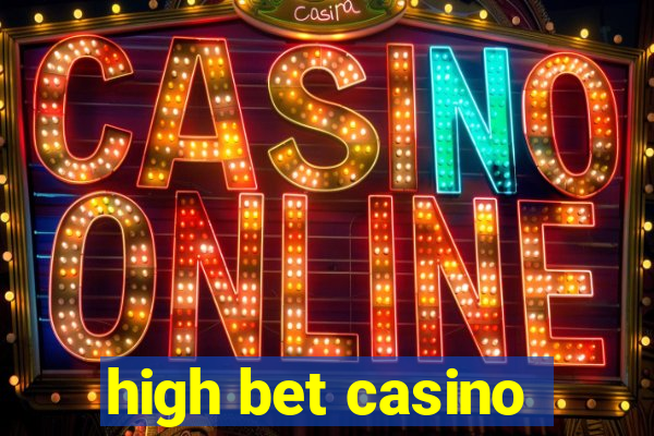 high bet casino