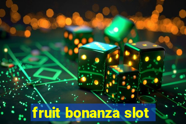 fruit bonanza slot