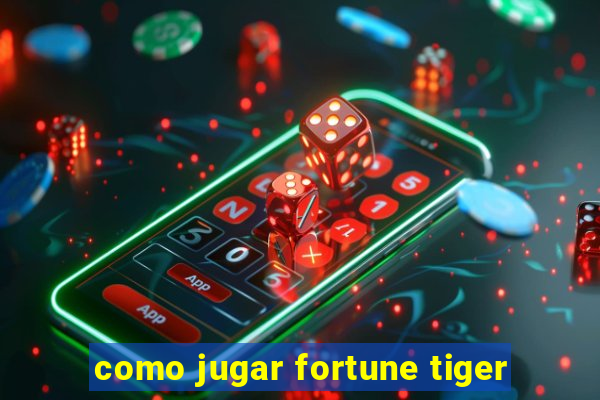 como jugar fortune tiger