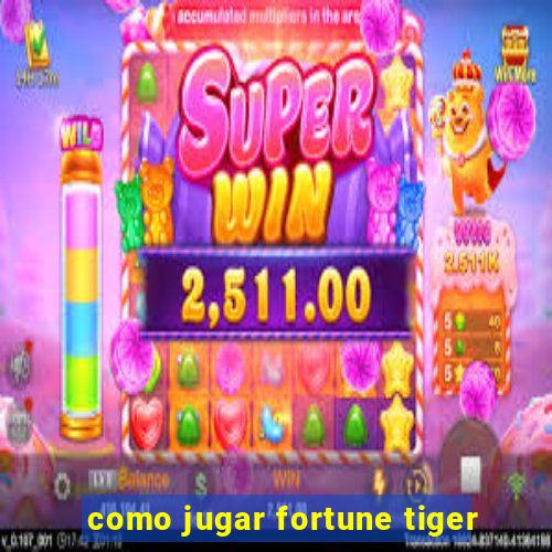 como jugar fortune tiger