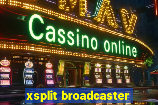 xsplit broadcaster