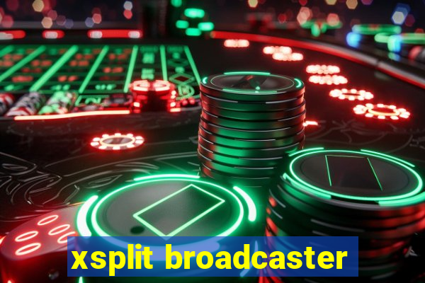 xsplit broadcaster