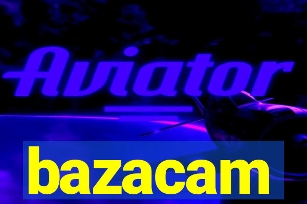 bazacam