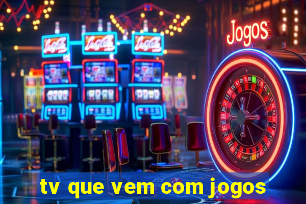 tv que vem com jogos