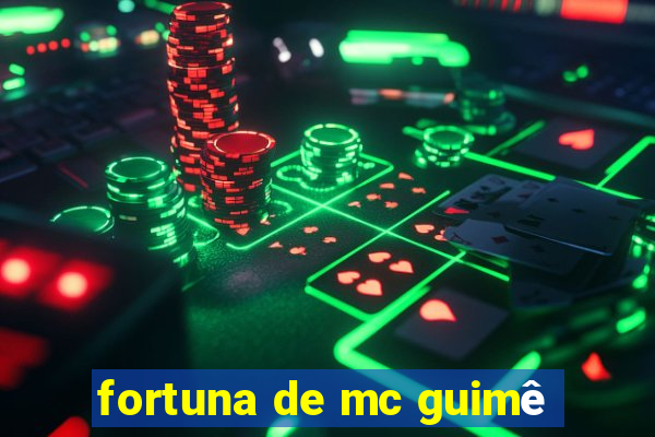 fortuna de mc guimê