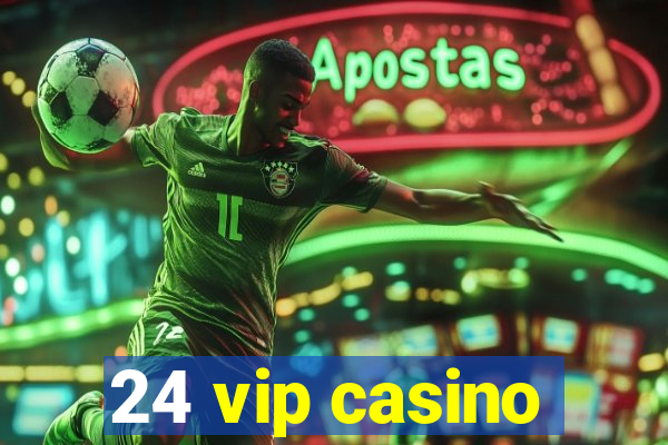 24 vip casino