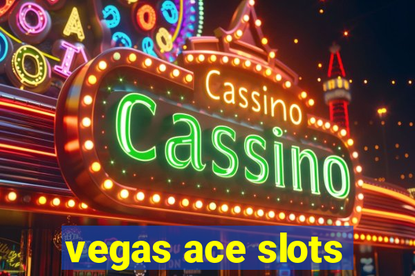 vegas ace slots