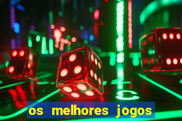 os melhores jogos do momento