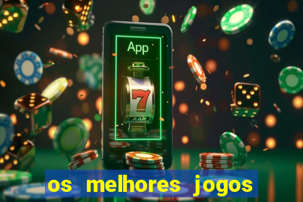 os melhores jogos do momento