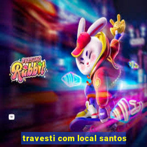 travesti com local santos