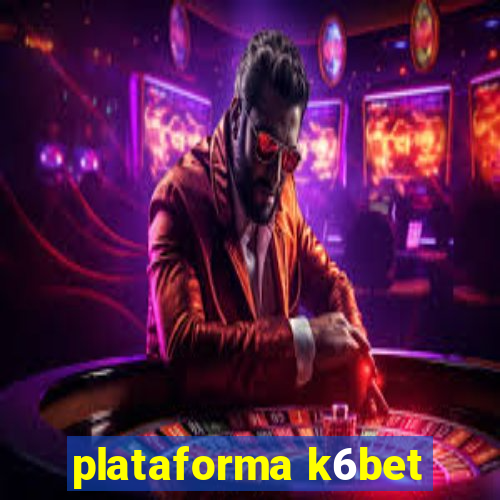 plataforma k6bet