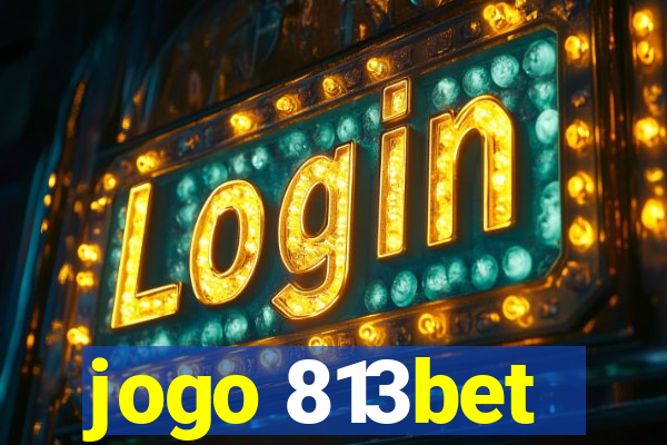 jogo 813bet