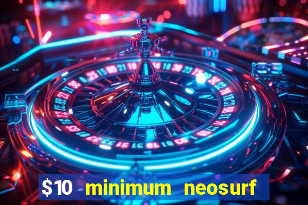 $10 minimum neosurf deposit casino australia