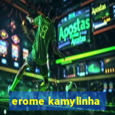 erome kamylinha