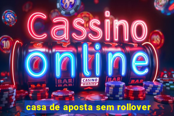 casa de aposta sem rollover