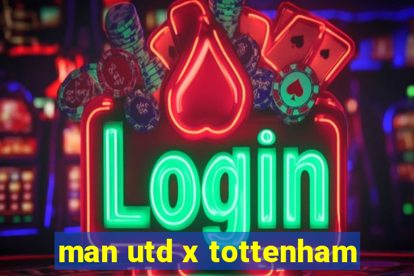 man utd x tottenham