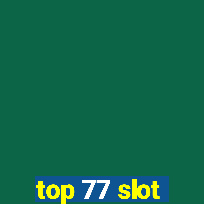 top 77 slot