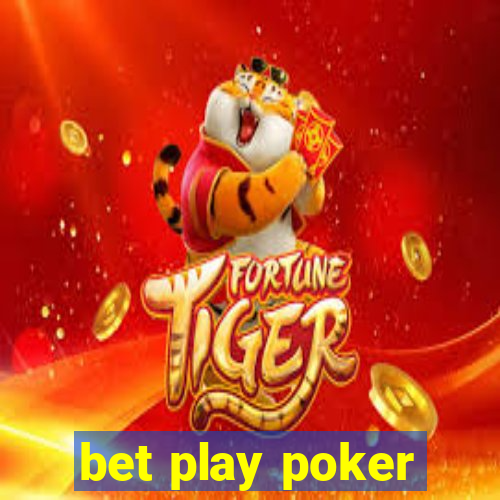 bet play poker