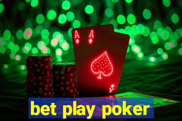 bet play poker