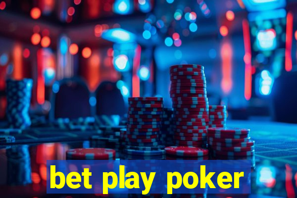 bet play poker