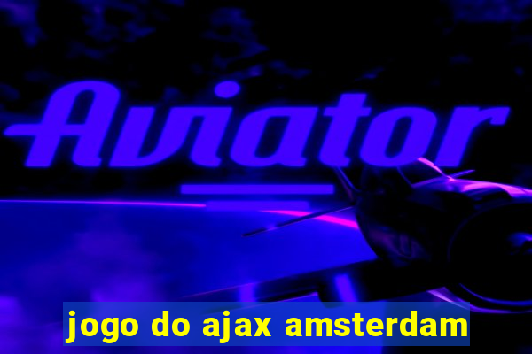 jogo do ajax amsterdam