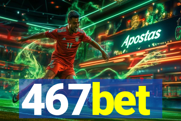 467bet