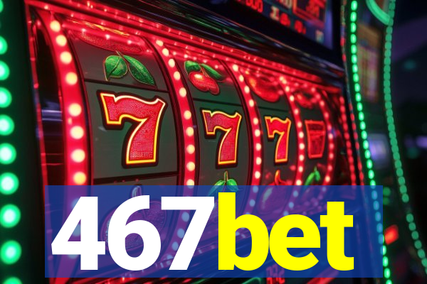 467bet