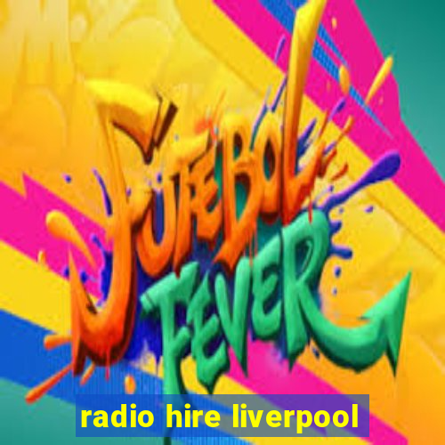 radio hire liverpool