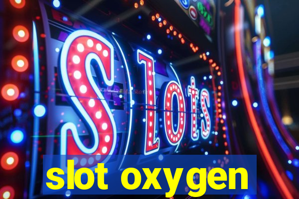 slot oxygen