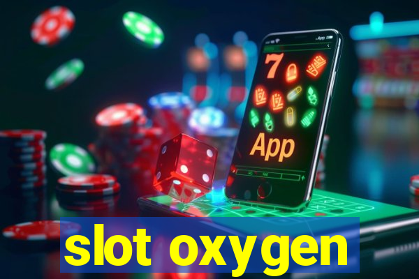 slot oxygen