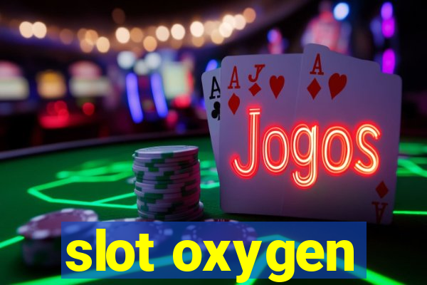 slot oxygen