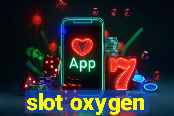 slot oxygen