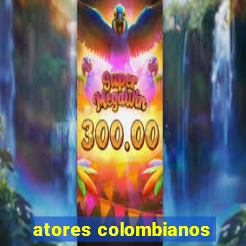 atores colombianos