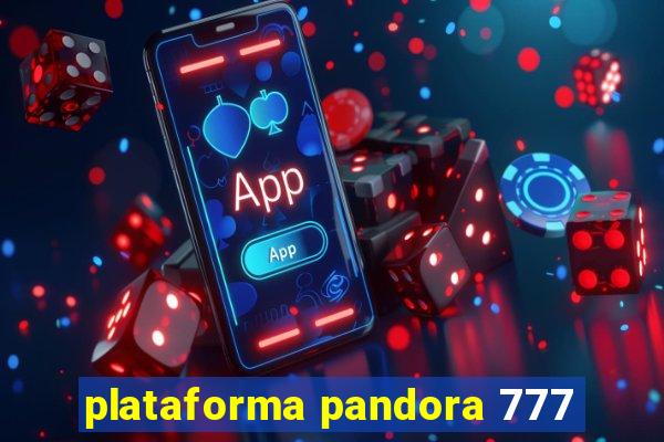 plataforma pandora 777