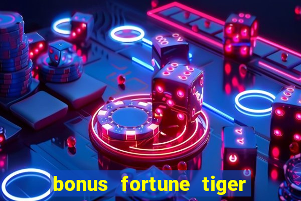 bonus fortune tiger sem deposito