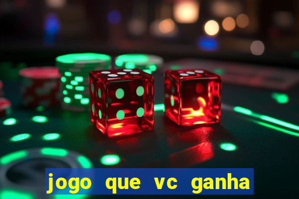 jogo que vc ganha dinheiro de verdade