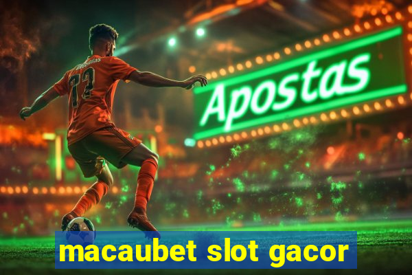 macaubet slot gacor