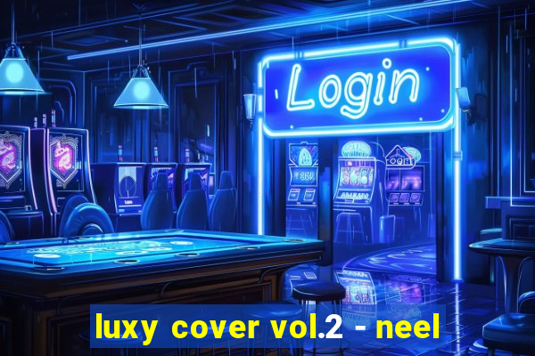 luxy cover vol.2 - neel