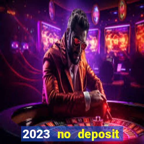 2023 no deposit casino bonus codes