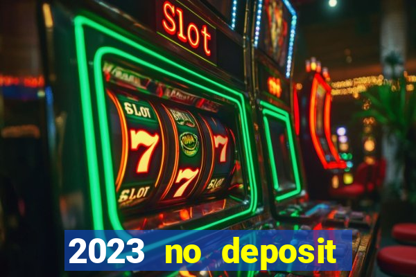 2023 no deposit casino bonus codes