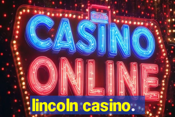 lincoln casino.