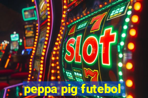 peppa pig futebol