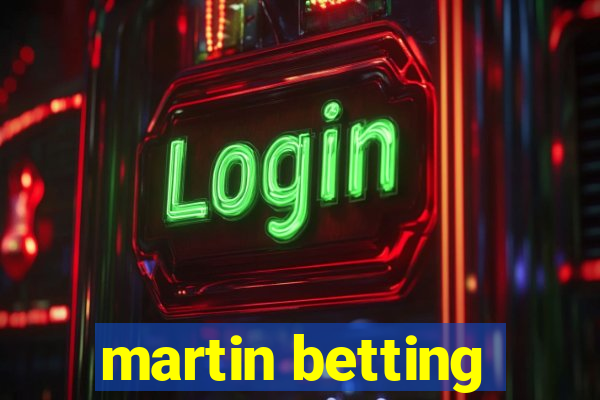 martin betting