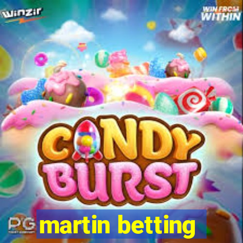 martin betting