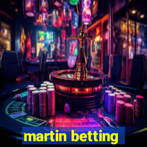 martin betting